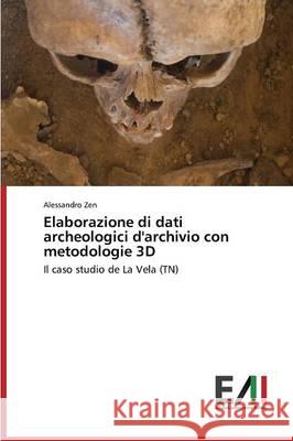 Elaborazione di dati archeologici d'archivio con metodologie 3D Zen Alessandro 9783639699050 Edizioni Accademiche Italiane