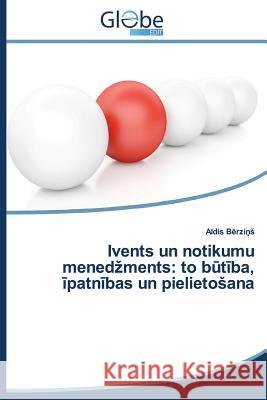 Ivents un notikumu menedzments: to būtība, īpatnības un pielietosana Bērziņs Aldis 9783639699142