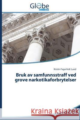 Bruk av samfunnsstraff ved grove narkotikaforbrytelser Fagerholt Lund Kristin   9783639699166