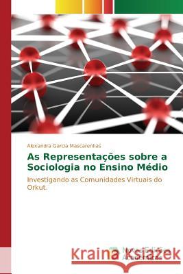 As Representações sobre a Sociologia no Ensino Médio Mascarenhas Alexandra Garcia 9783639699364