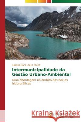 Intermunicipalidade da Gestão Urbano-Ambiental Lopes Rocha Rogéria Mara 9783639699869