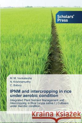 IPNM and intercropping in rice under aerobic condition M M Venkatesha, N Krishnamurthy, C Babou 9783639700411 Scholars' Press