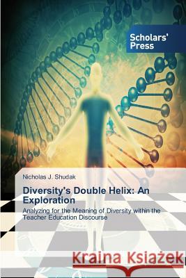 Diversity's Double Helix: An Exploration Shudak Nicholas J. 9783639700725