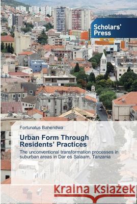 Urban Form Through Residents' Practices Bahendwa, Fortunatus 9783639700756