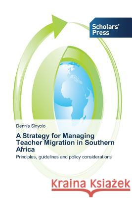A Strategy for Managing Teacher Migration in Southern Africa Sinyolo Dennis   9783639700763 Scholars' Press