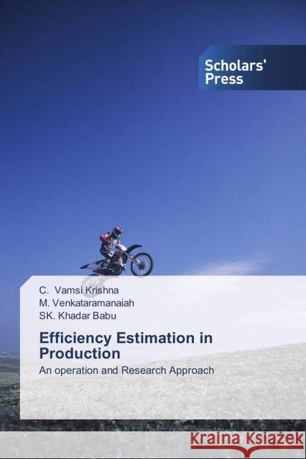 Efficiency Estimation in Production : An operation and Research Approach Vamsi Krishna, C.; Venkataramanaiah, M.; Khadar Babu, SK. 9783639700770 Scholar's Press