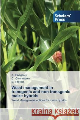 Weed management in transgenic and non transgenic maize hybrids K Sivagamy, C Chinnusamy, S Previna 9783639700909 Scholars' Press