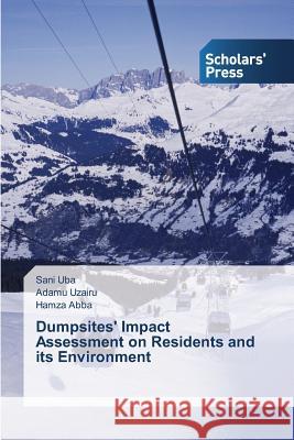 Dumpsites' Impact Assessment on Residents and its Environment Uba, Sani 9783639700916 Scholars' Press