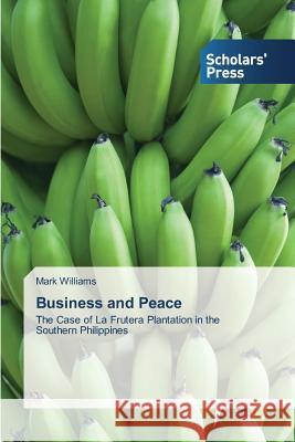 Business and Peace Mark Williams 9783639700978 Scholars' Press