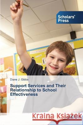 Support Services and Their Relationship to School Effectiveness Gibbs Diane J. 9783639701203