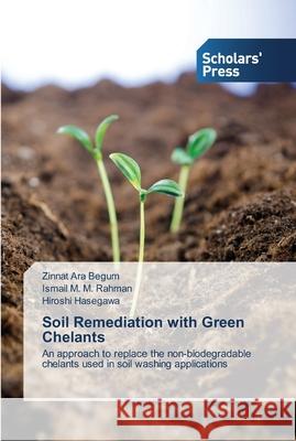 Soil Remediation with Green Chelants Begum, Zinnat Ara 9783639701425 Scholar's Press