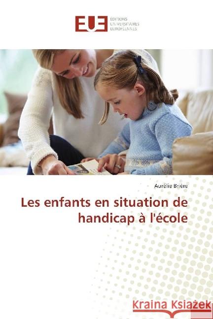 Les enfants en situation de handicap à l'école Brière, Aurélie 9783639701746