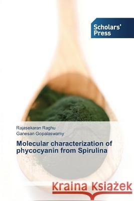 Molecular characterization of phycocyanin from Spirulina Raghu, Rajasekaran 9783639701937