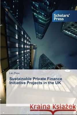 Sustainable Private Finance Initiative Projects in the UK Zhou Lei   9783639702217 Scholars' Press