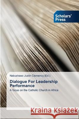 Dialogue For Leadership Performance Clemency, Nabushawo Justin 9783639702286 Scholars' Press