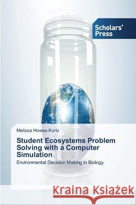 Student Ecosystems Problem Solving with a Computer Simulation Howse-Kurtz, Melissa 9783639702521