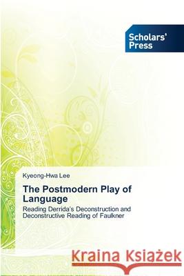 The Postmodern Play of Language Lee, Kyeong-Hwa 9783639702545 Scholars' Press