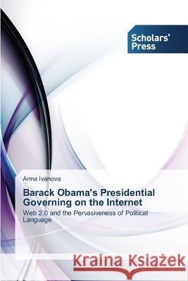 Barack Obama's Presidential Governing on the Internet Ivanova Anna 9783639702743