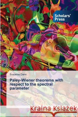 Paley-Wiener theorems with respect to the spectral parameter Dann Susanna   9783639702767