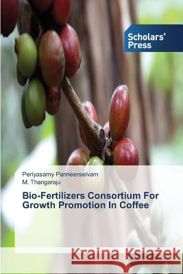 Bio-Fertilizers Consortium for Growth Promotion in Coffee Panneerselvam Periyasamy                 Thangaraju M. 9783639702859