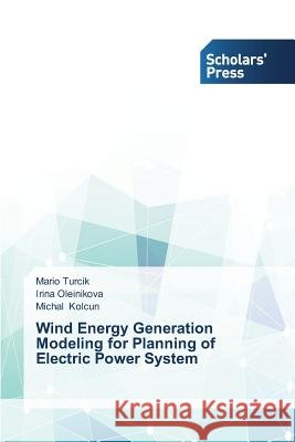 Wind Energy Generation Modeling for Planning of Electric Power System Turcik Mario, Oleinikova Irina, Kolcun Michal 9783639702965 Scholars' Press