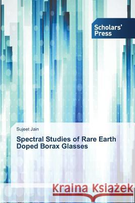 Spectral Studies of Rare Earth Doped Borax Glasses Jain Sujeet 9783639703290