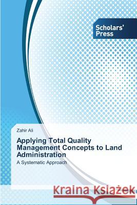 Applying Total Quality Management Concepts to Land Administration Zahir Ali 9783639703436 Scholars' Press