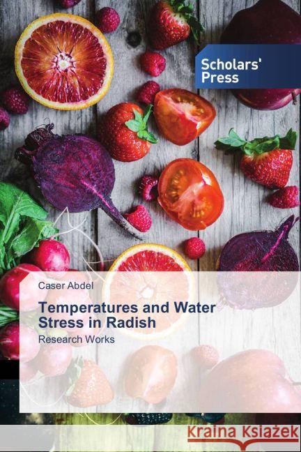 Temperatures and Water Stress in Radish : Research Works Abdel, Caser 9783639703559 Scholar's Press
