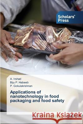 Applications of nanotechnology in food packaging and food safety A Irshad, Biju P Habeeb, P Gokulakrishnan 9783639703726 Scholars' Press
