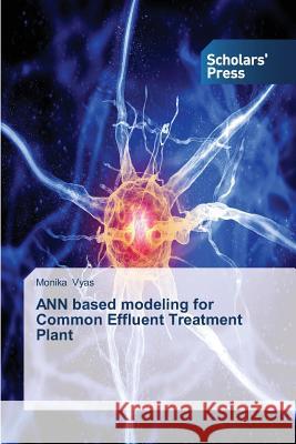 ANN based modeling for Common Effluent Treatment Plant Monika Vyas 9783639703962 Scholars' Press