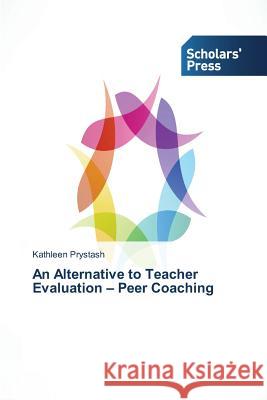 An Alternative to Teacher Evaluation - Peer Coaching Prystash Kathleen 9783639704020 Scholars' Press