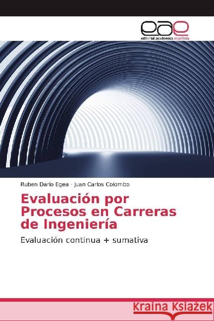 Evaluación por Procesos en Carreras de Ingeniería : Evaluación continua + sumativa Egea, Ruben Darío; Colombo, Juan Carlos 9783639704259