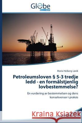 Petroleumsloven 5-3 Tredje Ledd - En Formalstjenlig Lovbestemmelse? Lovik Maria Heiberg 9783639704273