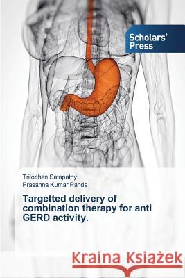 Targetted delivery of combination therapy for anti GERD activity Trilochan Satapathy, Prasanna Kumar Panda 9783639704501