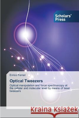 Optical Tweezers Ferrari Enrico 9783639704563 Scholars' Press