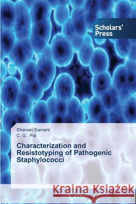 Characterization and Resistotyping of Pathogenic Staphylococci Sharvari Samant, C G Pai 9783639704754 Scholars' Press