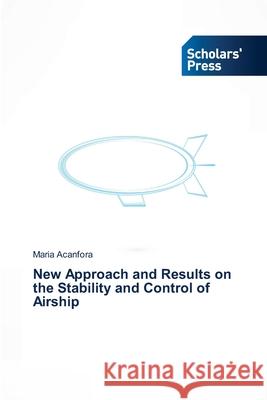 New Approach and Results on the Stability and Control of Airship Acanfora Maria   9783639704914