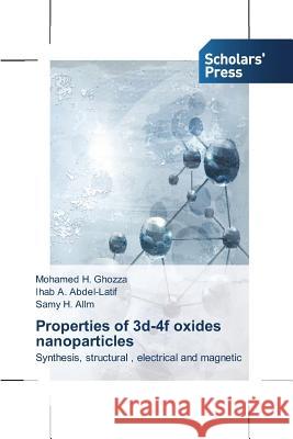 Properties of 3d-4f oxides nanoparticles : Synthesis, structural , electrical and magnetic Ghozza Mohamed H.                        Abdel-Latif Ihab a.                      Allm Samy H. 9783639704983