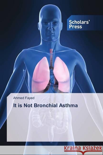 It is Not Bronchial Asthma Fayed, Ahmed 9783639705133 Scholar's Press