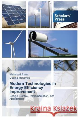 Modern Technologies in Energy Efficiency Improvement : Design, Control, Implementation, and Applications Amin Mahmoud                             Mohamed Osama 9783639705379