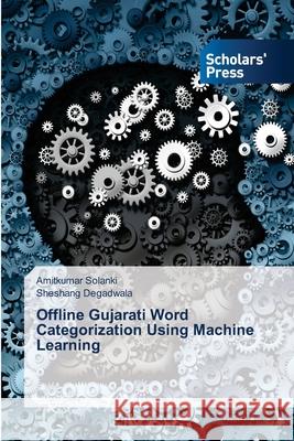 Offline Gujarati Word Categorization Using Machine Learning Amitkumar Solanki, Sheshang Degadwala 9783639705386