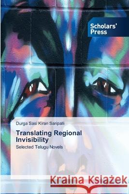 Translating Regional Invisibility Saripalli, Durga Sasi Kiran 9783639705454 Scholars' Press