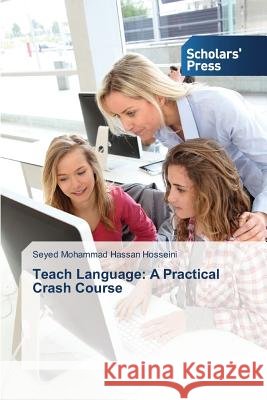 Teach Language: A Practical Crash Course Seyed Mohammad Hassan Hosseini 9783639705515