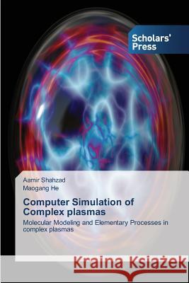 Computer Simulation of Complex plasmas Aamir Shahzad, Maogang He 9783639705638 Scholars' Press