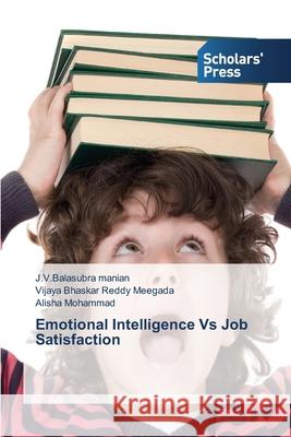 Emotional Intelligence Vs Job Satisfaction Manian J. V. Balasubra                   Meegada Vijaya Bhaskar Reddy             Mohammad Alisha 9783639705690