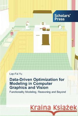 Data-Driven Optimization for Modeling in Computer Graphics and Vision Yu Lap-Fai 9783639705744 Scholars' Press