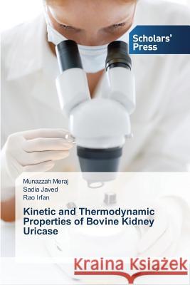 Kinetic and Thermodynamic Properties of Bovine Kidney Uricase Meraj Munazzah                           Javed Sadia                              Irfan Rao 9783639705881