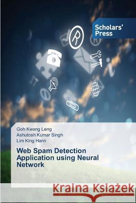 Web Spam Detection Application using Neural Network Kwang Leng Goh                           Kumar Singh Ashutosh                     King Hann Lim 9783639706048 Scholars' Press