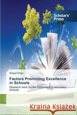 Factors Promoting Excellence in Schools Khan, Wasal 9783639706079