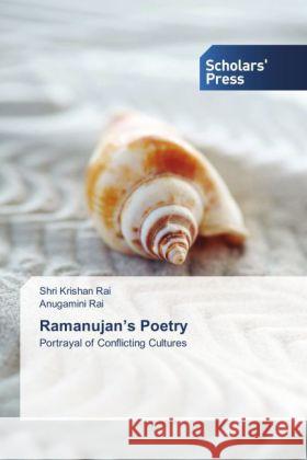 Ramanujan's Poetry : Portrayal of Conflicting Cultures Rai, Shri Krishan; Rai, Anugamini 9783639706239